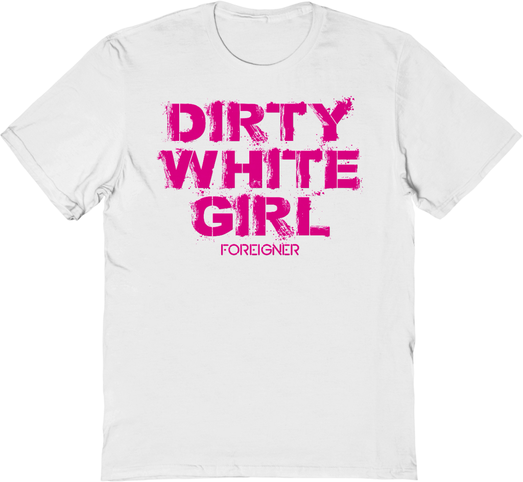 Dirty White Girl Foreigner T-Shirt product image 1