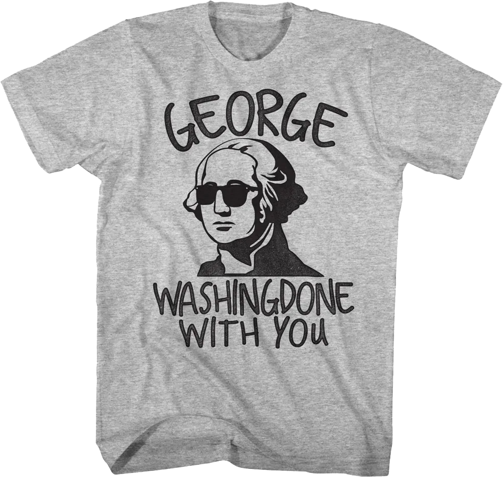George Washingdone With You T-Shirt product image 1