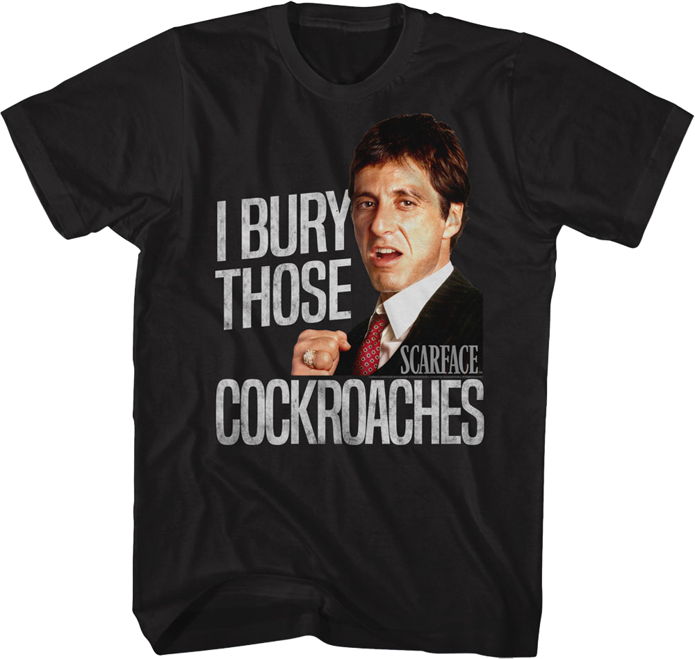 I Bury Those Cockroaches Scarface T-Shirt product image 1