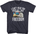 I Can't Hear You Over All This Freedom T-Shirt product image 1