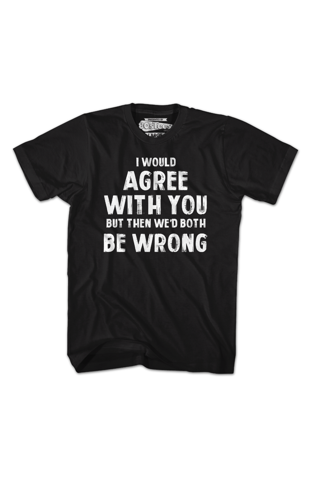I Would Agree With You But Then We'd Both Be Wrong T-Shirt product image 2