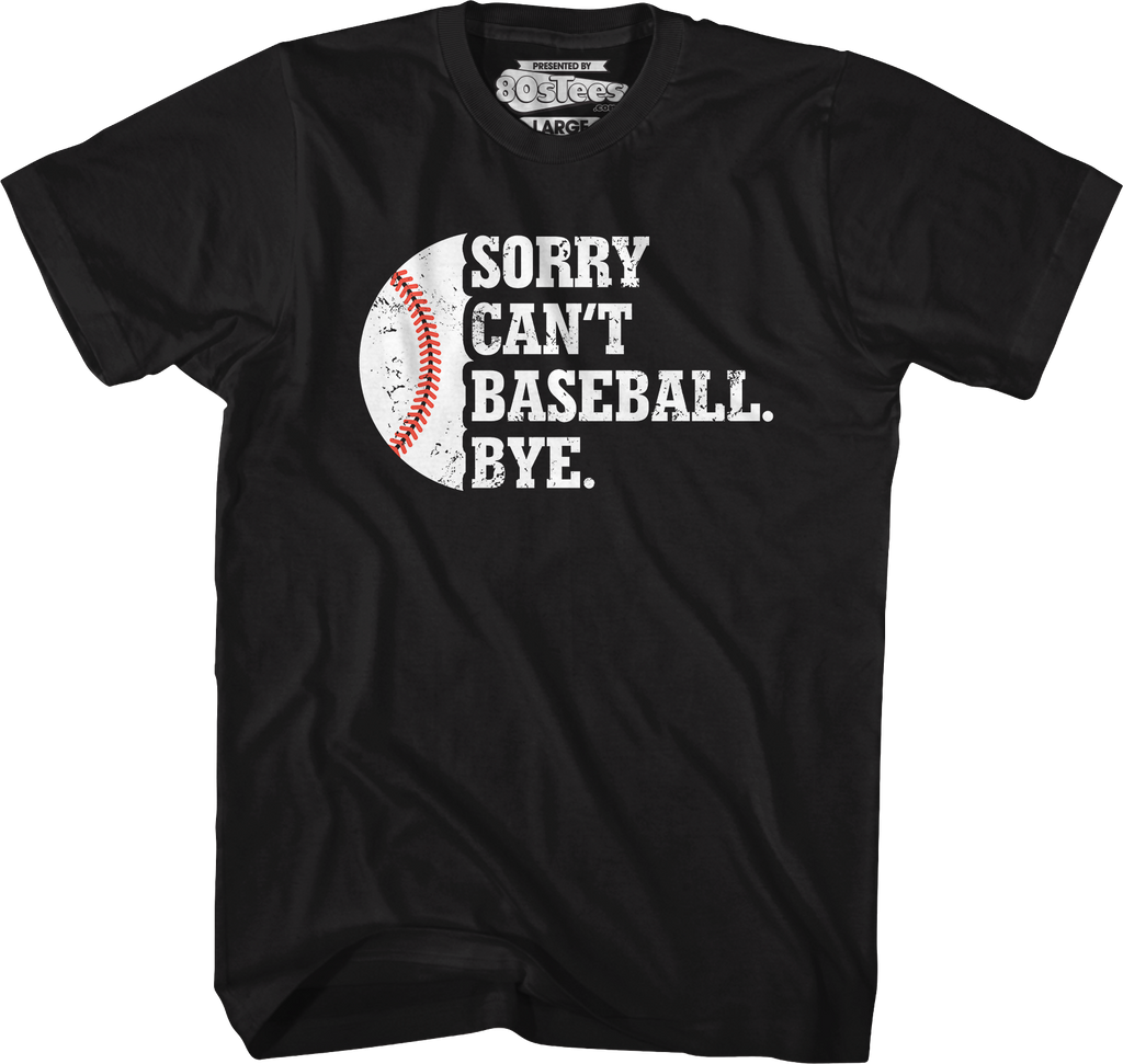 Sorry Can't Baseball Bye T-Shirt product image 1