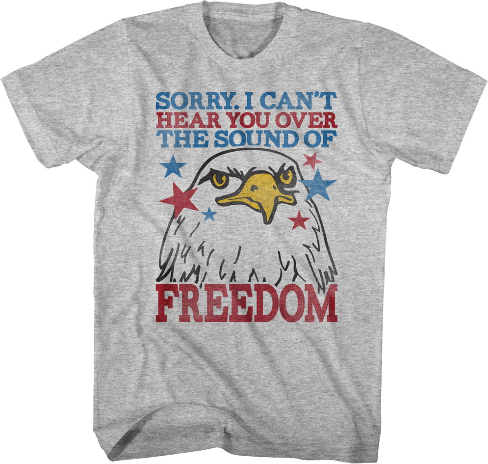 Sorry I Can't Hear You Over The Sound Of Freedom T-Shirt product image 1