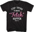 Stop Trying To Make Fetch Happen Mean Girls T-Shirt product image 1