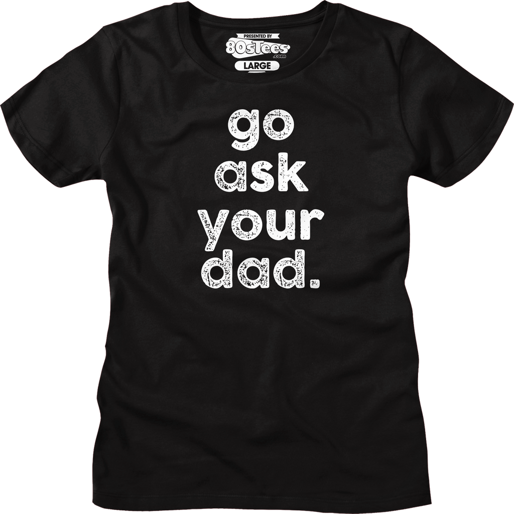Womens Go Ask Your Dad Shirt product image 1