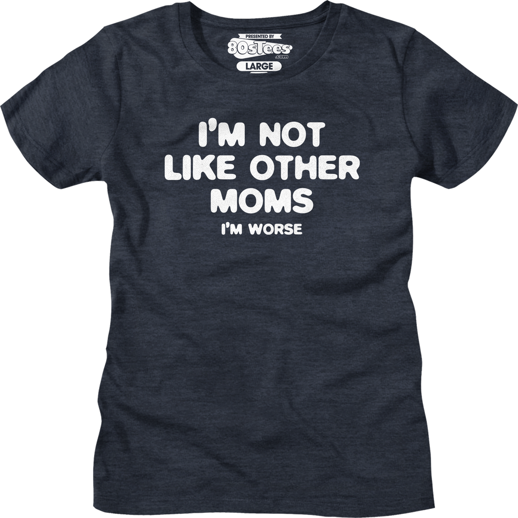 Womens I'm Not Like Other Moms I'm Worse Shirt product image 3
